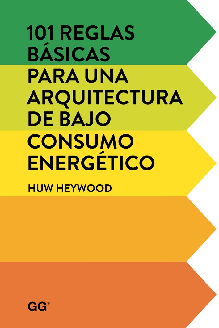 101 Reglas Básicas para una Arquitectura de Bajo Consumo Energético de Huw Heywood es un manual para optimizar los recursos naturales y bajar los costos.