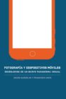 "Fotografía y dispositivos móviles" es un libro que presenta un nuevo contexto en la disiciplina, ¿cómo los smartphones cambiaron las reglas?