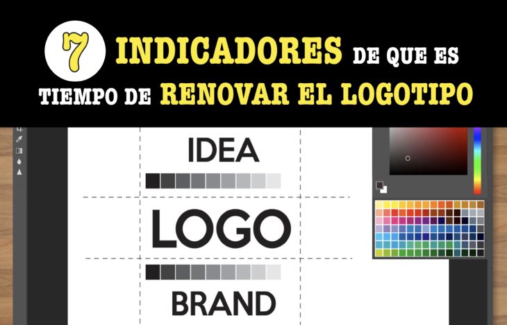 ¿Reconoces cuando es el momento exacto de renovar el logotipo de tu marca? Te decimos 7 señales que debes tomar en cuenta.