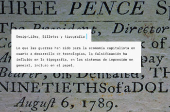 Los billetes y tipografía van de la mano desde el inicio de éstos, y es que no sólo representan un estilo, también es seguridad e innovación.