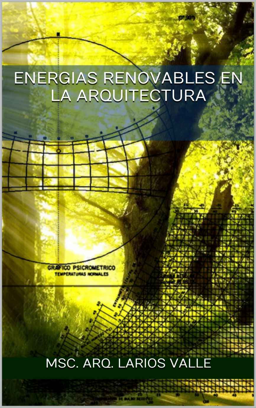 El libro Energías Renovables en la Arquitectura demuestra como aprovechar los distintos fenómenos naturales y lograr un mejor funcionamiento en una vivienda.